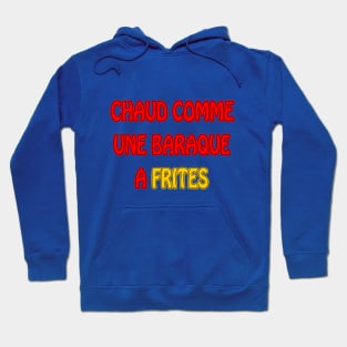 Chaud comme une baraque a frites Hoodie